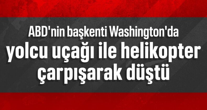 ABD’de yolcu uçağı ile helikopter çarpışarak düştü